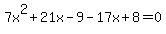 7x%5E2%2B21x-9-17x%2B8=0