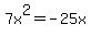7x%5E2=+-25x