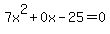 7x%5E2+%2B+0x+-+25+=+0