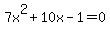 7x%5E2+%2B+10x+-+1+=+0