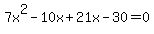 \"7x%5E2+-+10x+%2B+21x+-+30+=+0\"