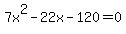 7x%5E2+-+22x+-+120+=+0