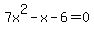 7x%5E2+-+x+-+6+=+0