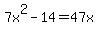 7x%5E2-14=47x