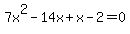 7x%5E2-14x%2Bx-2=0