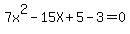 7x%5E2-15X%2B5-3=0