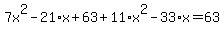 7x%5E2-21%2Ax%2B63%2B11%2Ax%5E2-33%2Ax+=+63