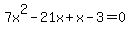 7x%5E2-21x%2Bx-3=0