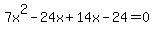 7x%5E2-24x+%2B+14x-24=0