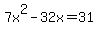 7x%5E2-32x=31