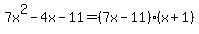 7x%5E2-4x-11=%287x-11%29%28x%2B1%29