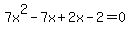 7x%5E2-7x%2B2x-2=0