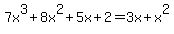 7x%5E3+%2B+8x%5E2+%2B+5x+++%2B++2+=++3x+%2B+x%5E2