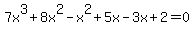 7x%5E3+%2B+8x%5E2+-x%5E2+%2B+5x+-3x++%2B++2+=+0