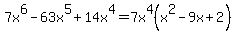 7x%5E6-63x%5E5%2B14x%5E4=7x%5E4%28x%5E2-9x%2B2%29
