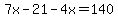 7x+-+21+-+4x+=+140
