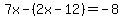 7x-%282x-12%29=+-8
