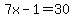 7x-1=30