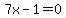 7x-1+=+0