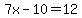7x-10=12
