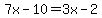 7x-10=3x-2