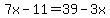 7x-11=39-3x