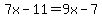 7x-11=9x-7