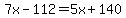 7x-112=5x%2B140