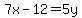 7x-12=5y
