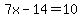 7x-14=10