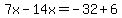 7x-14x=-32%2B6
