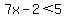 7x-2%3C5