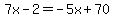 7x-2=-5x%2B70