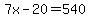 7x-20=540