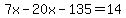 7x-20x-135=14