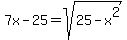 7x-25=sqrt%2825-x%5E2%29