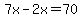 7x-2x=70