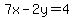 7x-2y=+4