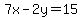 7x-2y=15