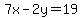 7x-2y=19