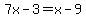 7x-3=x-9