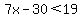 7x-30%3C19