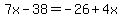7x-38=-26%2B4x