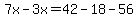 7x-3x=42-18-56