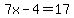 7x-4=17