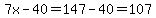 7x-40=147-40=107