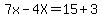 7x-4X=15%2B3