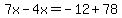 7x-4x=-12%2B78