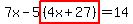 7x-5highlight%28%284x%2B27%29%29=14