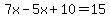 7x-5x%2B10=15